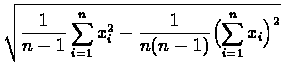 $\displaystyle \sqrt{\frac{1}{n-1}\sum\limits_{i=1}^n x_i^2
- \frac{1}{n(n-1)}\bigl(\sum\limits_{i=1}^n x_i\bigr)^2}$